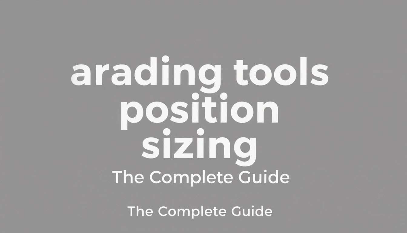 Trading tools and position sizing — The Complete Guide